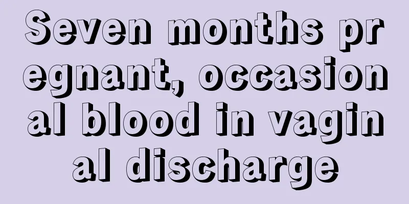 Seven months pregnant, occasional blood in vaginal discharge