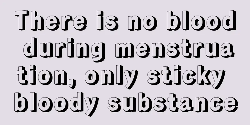 There is no blood during menstruation, only sticky bloody substance