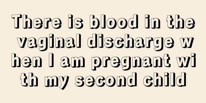 There is blood in the vaginal discharge when I am pregnant with my second child