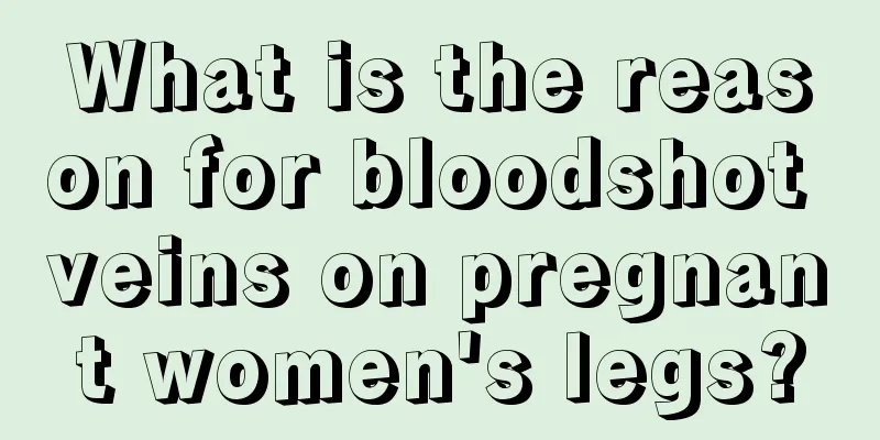 What is the reason for bloodshot veins on pregnant women's legs?