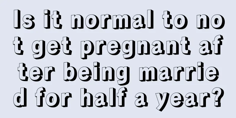 Is it normal to not get pregnant after being married for half a year?