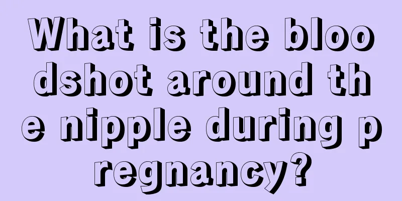 What is the bloodshot around the nipple during pregnancy?