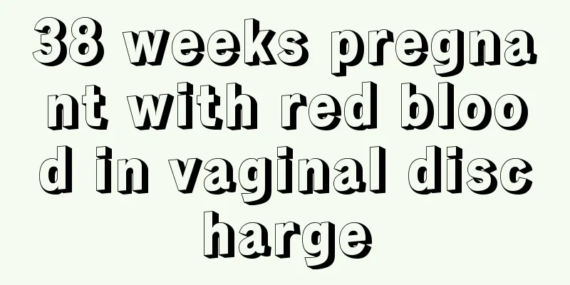 38 weeks pregnant with red blood in vaginal discharge