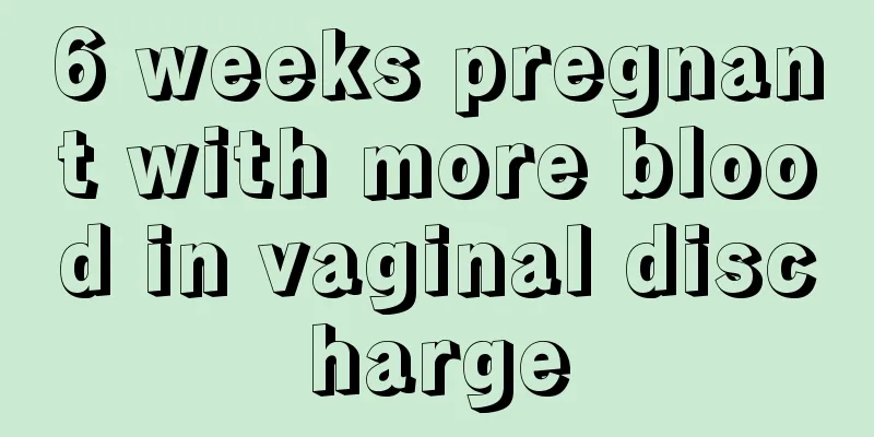 6 weeks pregnant with more blood in vaginal discharge