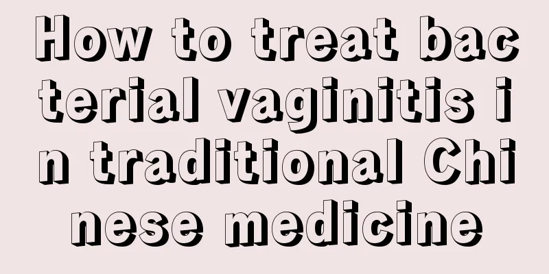 How to treat bacterial vaginitis in traditional Chinese medicine