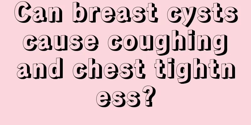 Can breast cysts cause coughing and chest tightness?