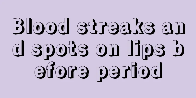 Blood streaks and spots on lips before period