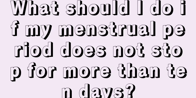 What should I do if my menstrual period does not stop for more than ten days?