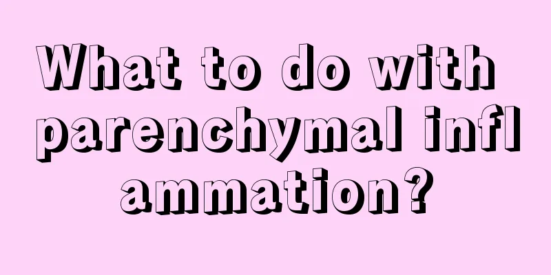 What to do with parenchymal inflammation?