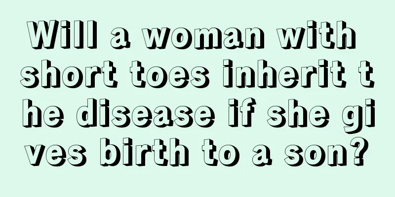 Will a woman with short toes inherit the disease if she gives birth to a son?