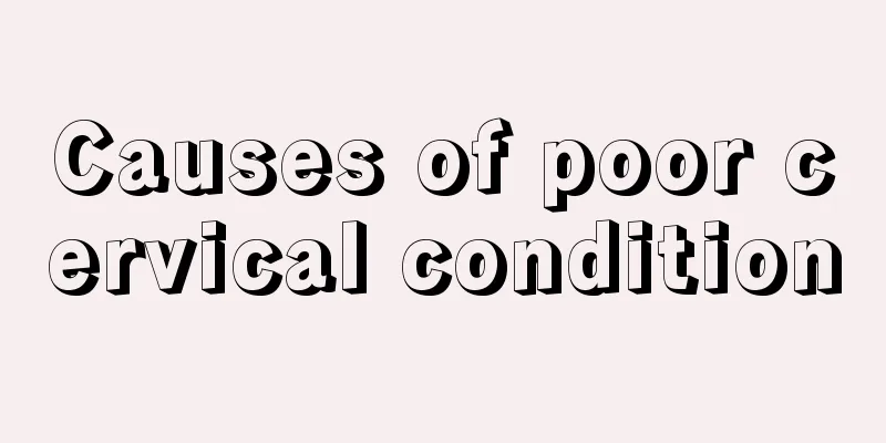 Causes of poor cervical condition