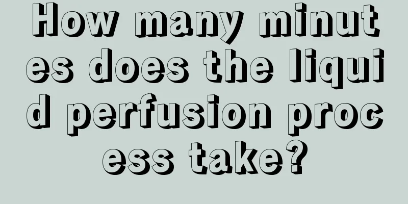 How many minutes does the liquid perfusion process take?