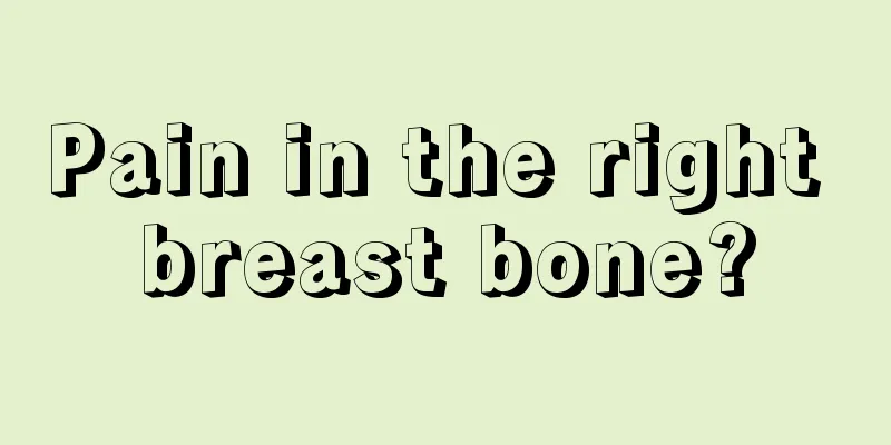 Pain in the right breast bone?