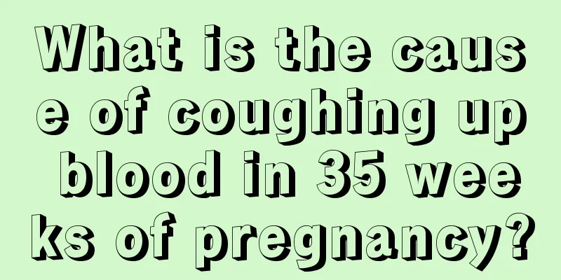 What is the cause of coughing up blood in 35 weeks of pregnancy?