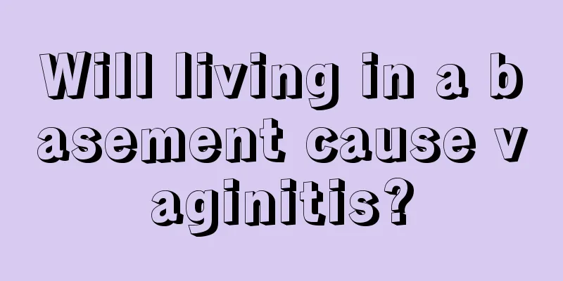 Will living in a basement cause vaginitis?