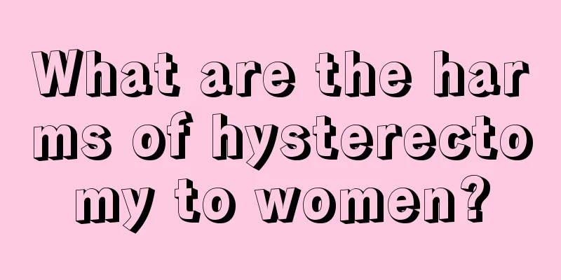 What are the harms of hysterectomy to women?