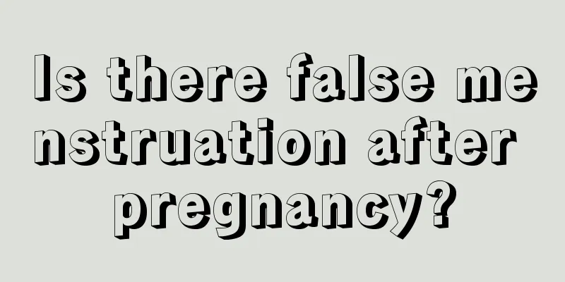 Is there false menstruation after pregnancy?