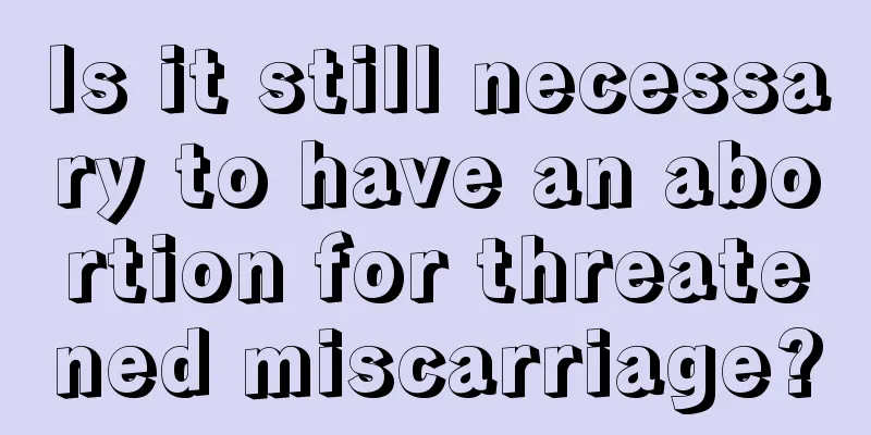 Is it still necessary to have an abortion for threatened miscarriage?