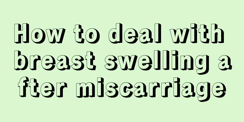 How to deal with breast swelling after miscarriage