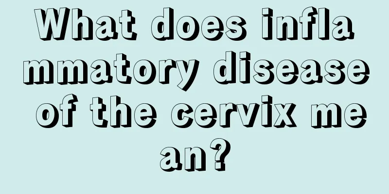 What does inflammatory disease of the cervix mean?