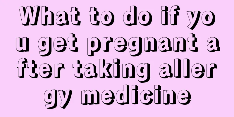 What to do if you get pregnant after taking allergy medicine