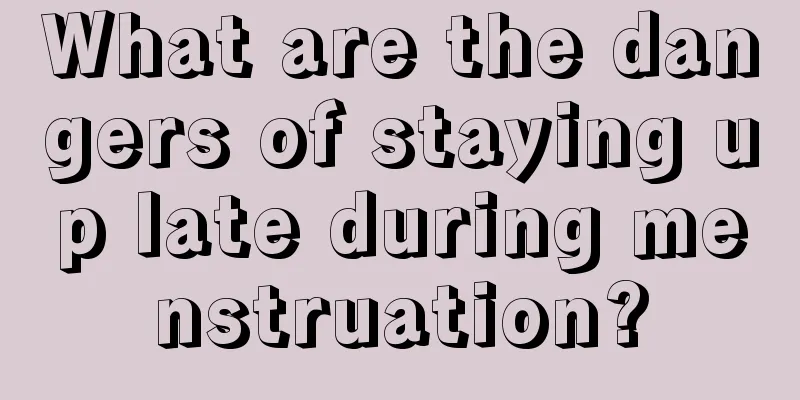 What are the dangers of staying up late during menstruation?