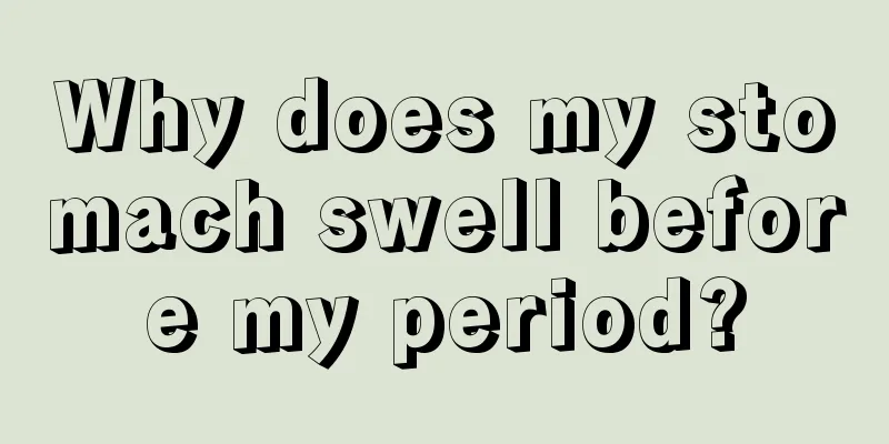 Why does my stomach swell before my period?