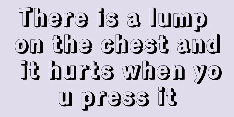 There is a lump on the chest and it hurts when you press it