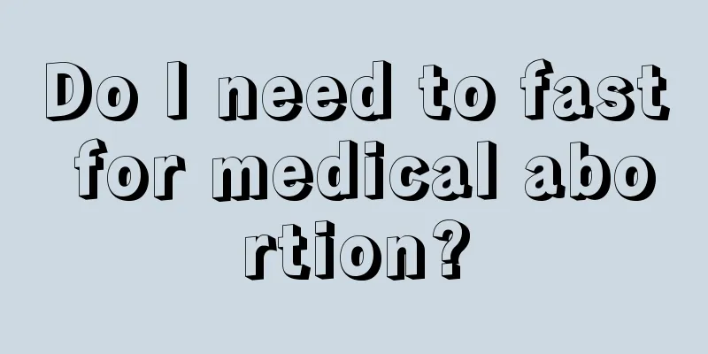 Do I need to fast for medical abortion?