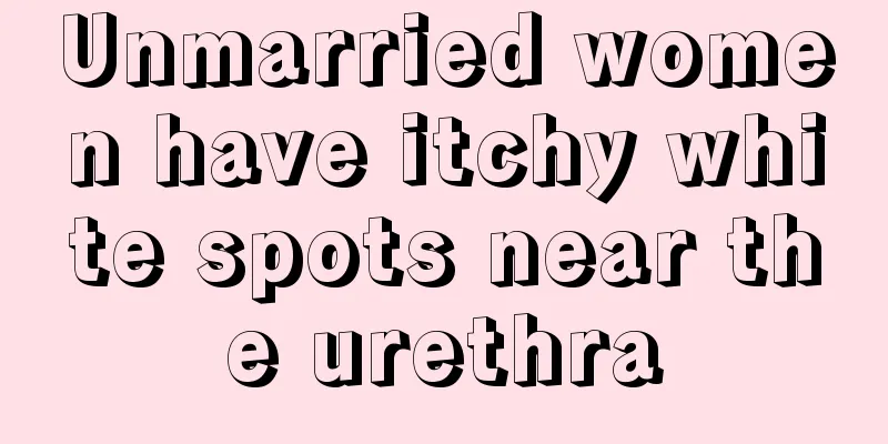 Unmarried women have itchy white spots near the urethra