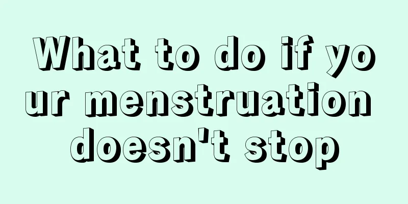 What to do if your menstruation doesn't stop