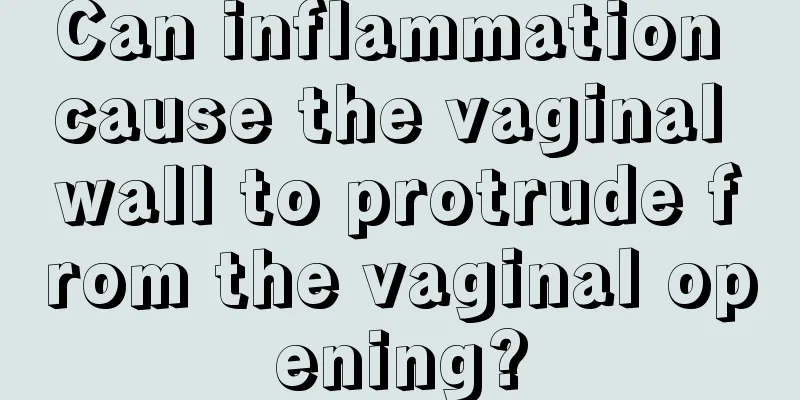 Can inflammation cause the vaginal wall to protrude from the vaginal opening?