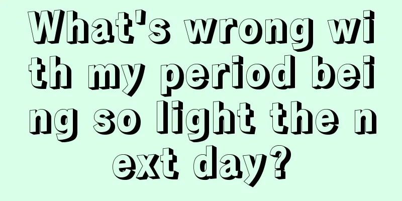 What's wrong with my period being so light the next day?