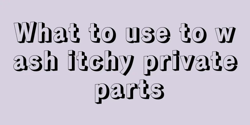 What to use to wash itchy private parts