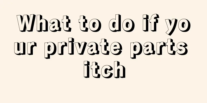 What to do if your private parts itch