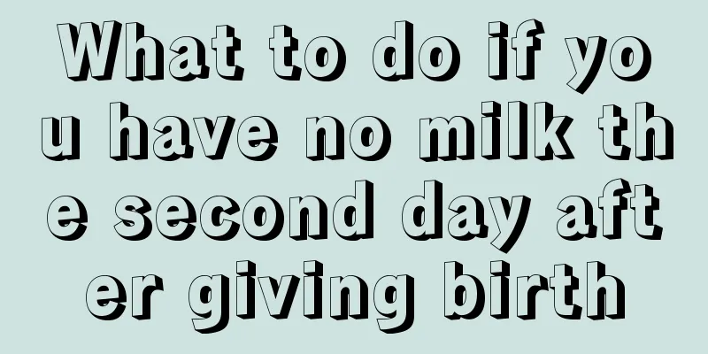 What to do if you have no milk the second day after giving birth