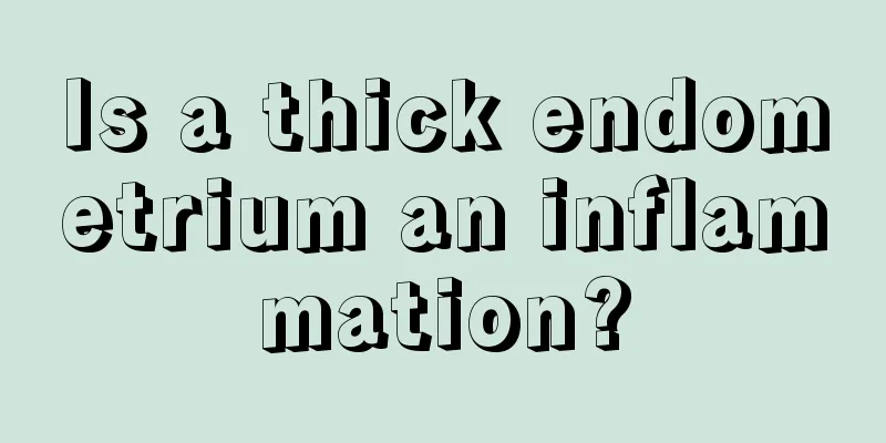 Is a thick endometrium an inflammation?