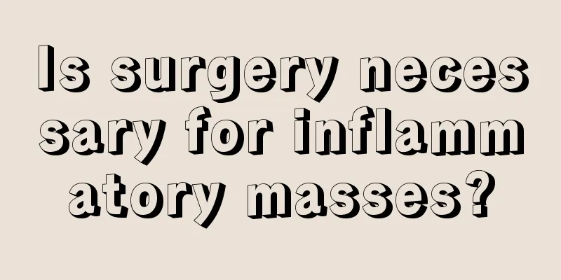 Is surgery necessary for inflammatory masses?