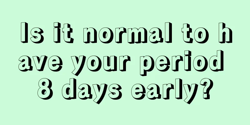 Is it normal to have your period 8 days early?