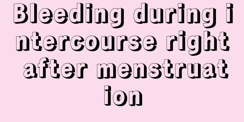 Bleeding during intercourse right after menstruation