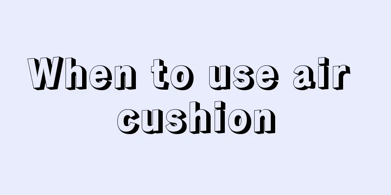 When to use air cushion