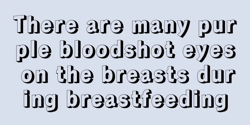 There are many purple bloodshot eyes on the breasts during breastfeeding