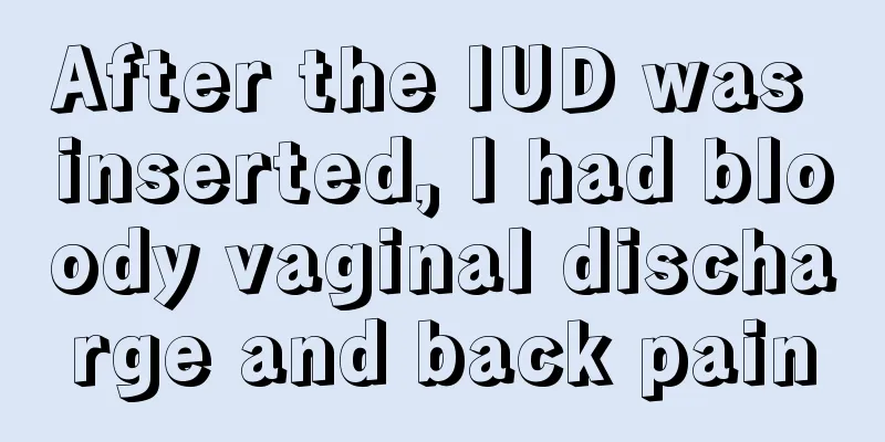 After the IUD was inserted, I had bloody vaginal discharge and back pain