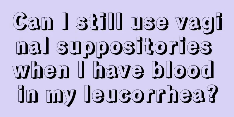 Can I still use vaginal suppositories when I have blood in my leucorrhea?