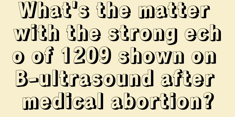 What's the matter with the strong echo of 1209 shown on B-ultrasound after medical abortion?