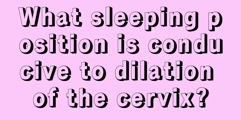 What sleeping position is conducive to dilation of the cervix?