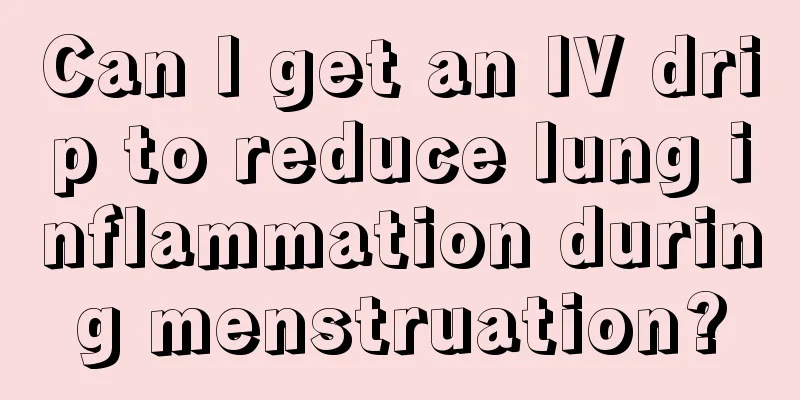 Can I get an IV drip to reduce lung inflammation during menstruation?