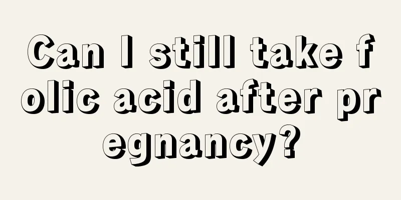 Can I still take folic acid after pregnancy?