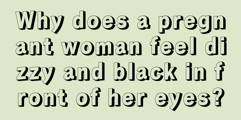 Why does a pregnant woman feel dizzy and black in front of her eyes?