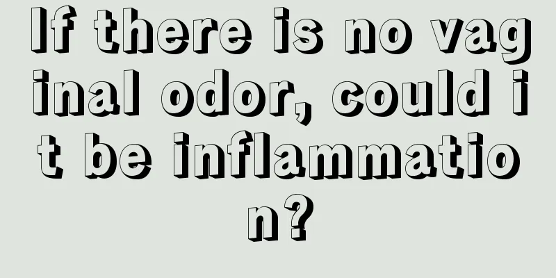 If there is no vaginal odor, could it be inflammation?